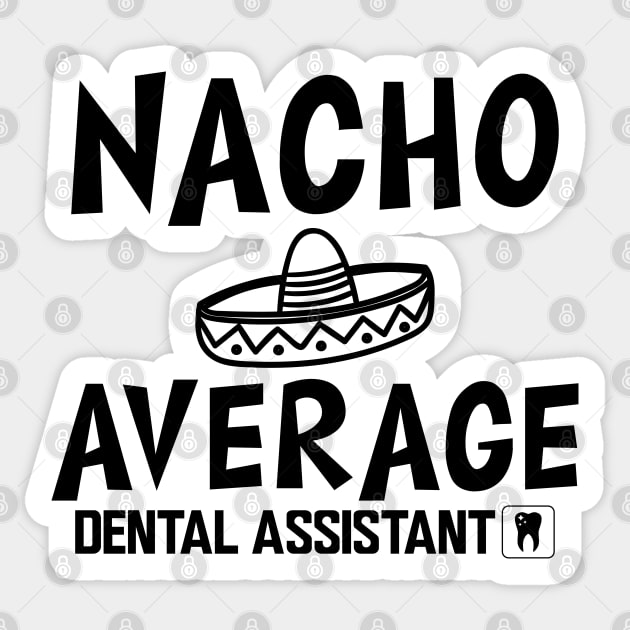 Dental Assistant - Nacho Average Dental Assistant Sticker by KC Happy Shop